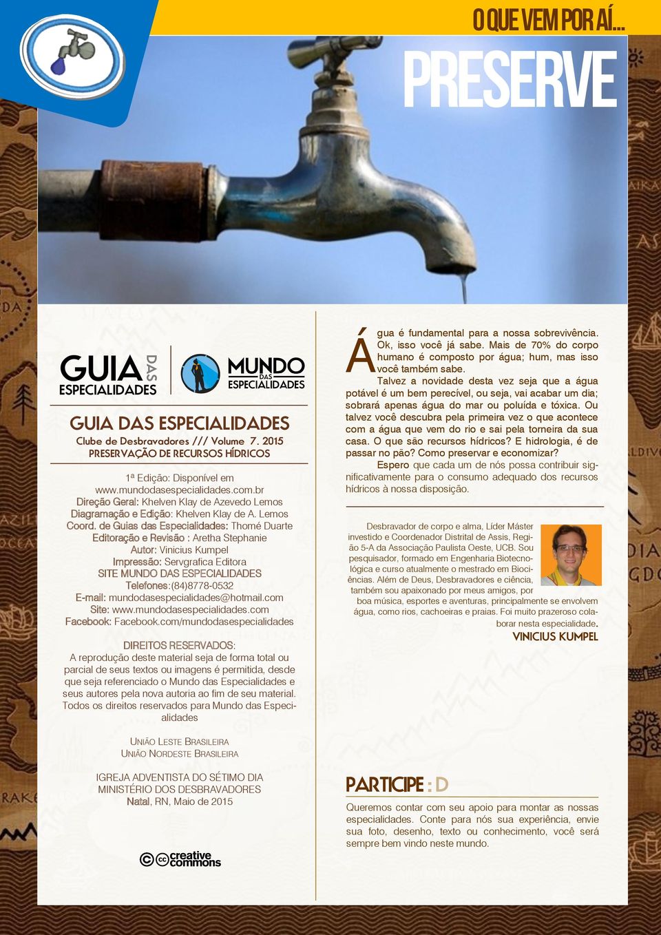 de Guias das Especialidades: Thomé Duarte Editoração e Revisão : Aretha Stephanie Autor: Vinicius Kumpel Impressão: Servgrafica Editora SITE MUNDO DAS ESPECIALIDADES Telefones:(84)8778-0532 E-mail: