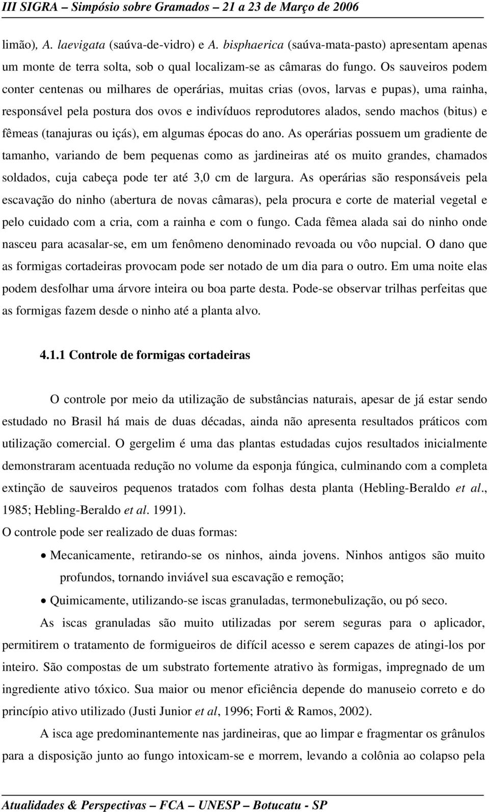 e fêmeas (tanajuras ou içás), em algumas épocas do ano.