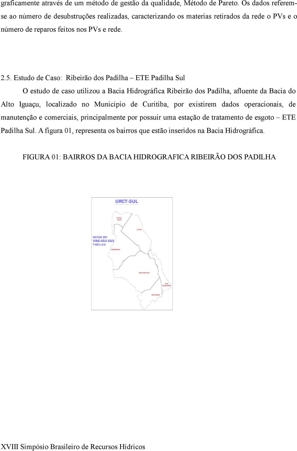 Estudo de Caso: Ribeirão dos Padilha ETE Padilha Sul O estudo de caso utilizou a Bacia Hidrográfica Ribeirão dos Padilha, afluente da Bacia do Alto Iguaçu, localizado no Município de Curitiba, por