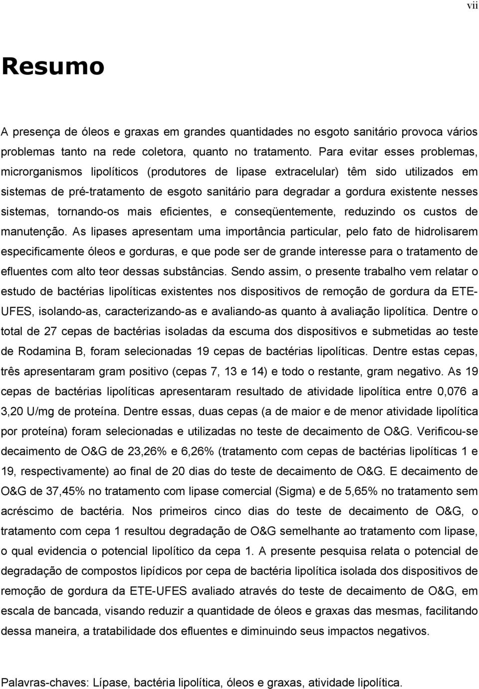 nesses sistemas, tornando-os mais eficientes, e conseqüentemente, reduzindo os custos de manutenção.