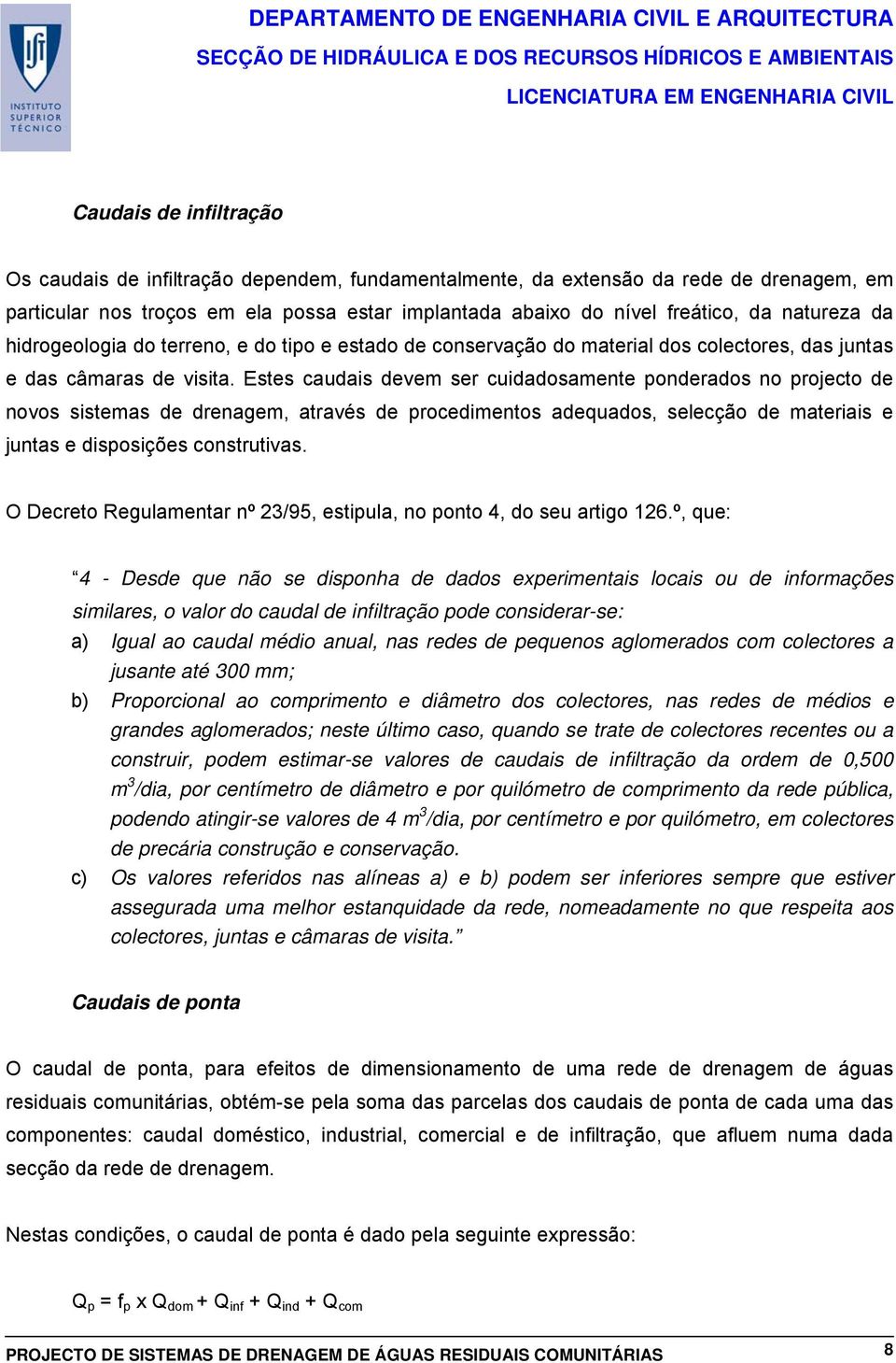 Estes caudais devem ser cuidadosamente ponderados no projecto de novos sistemas de drenagem, através de procedimentos adequados, selecção de materiais e juntas e disposições construtivas.