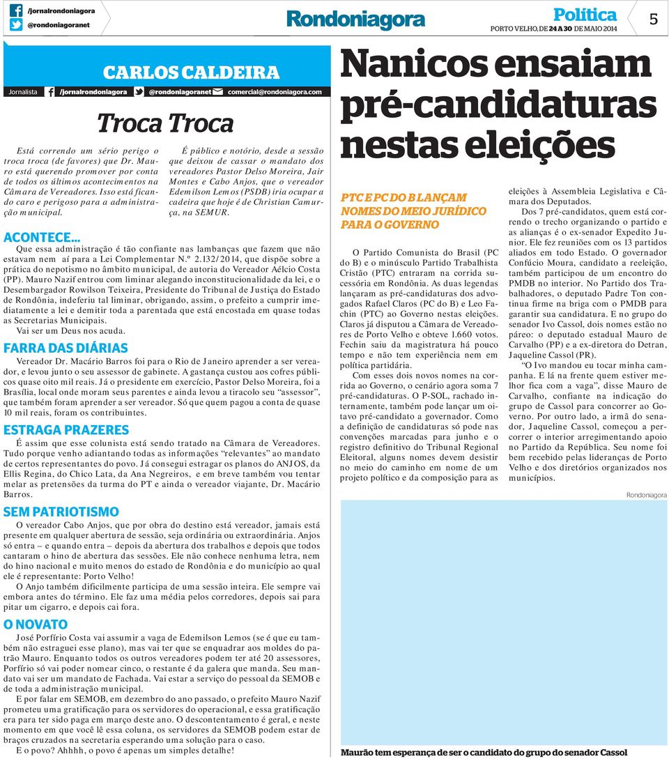 com É público e notório, desde a sessão que deixou de cassar o mandato dos vereadores Pastor Delso Moreira, Jair Montes e Cabo Anjos, que o vereador Edemilson Lemos (PSDB) iria ocupar a cadeira que