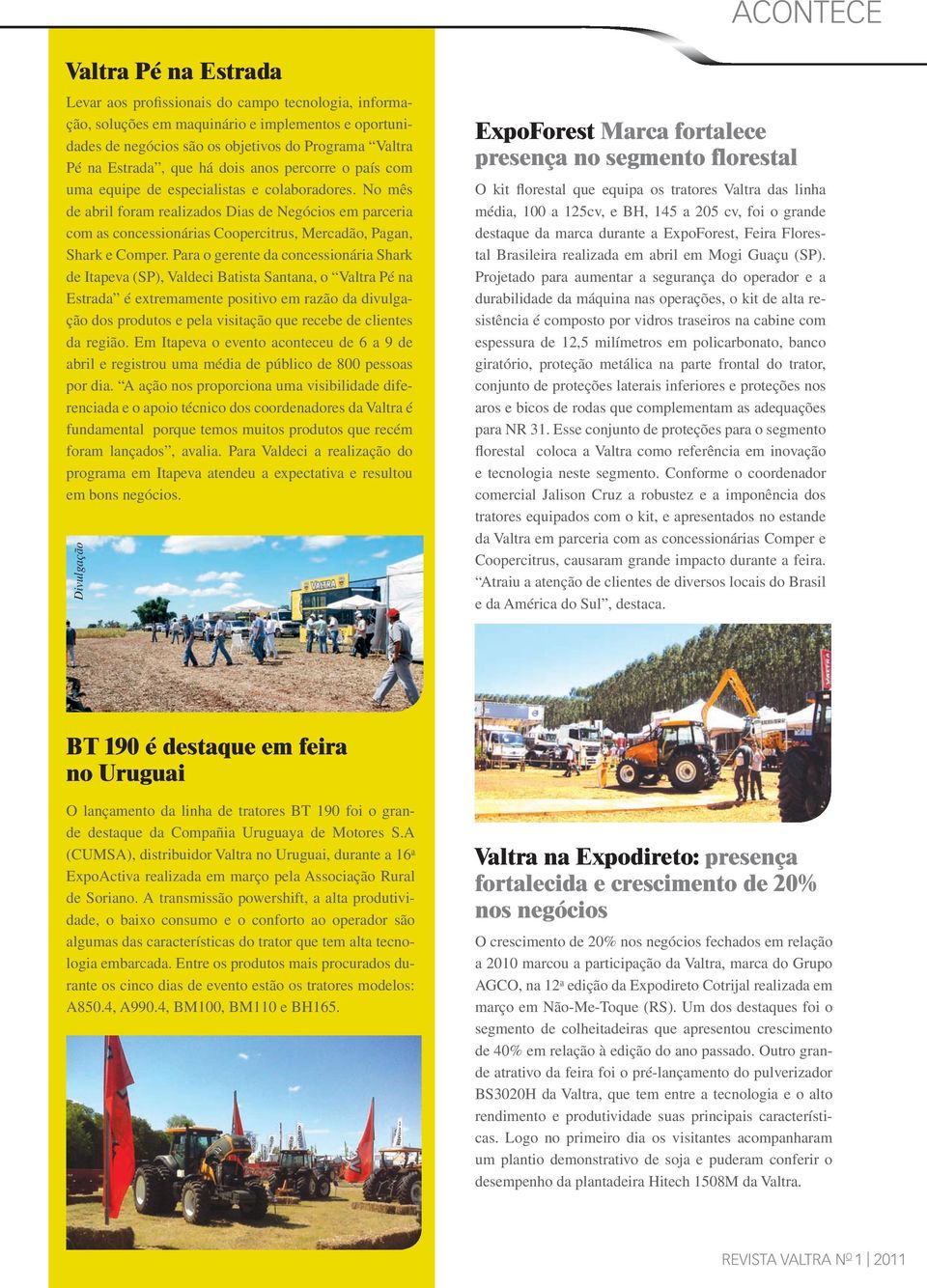 No mês de abril foram realizados Dias de Negócios em parceria com as concessionárias Coopercitrus, Mercadão, Pagan, Shark e Comper.