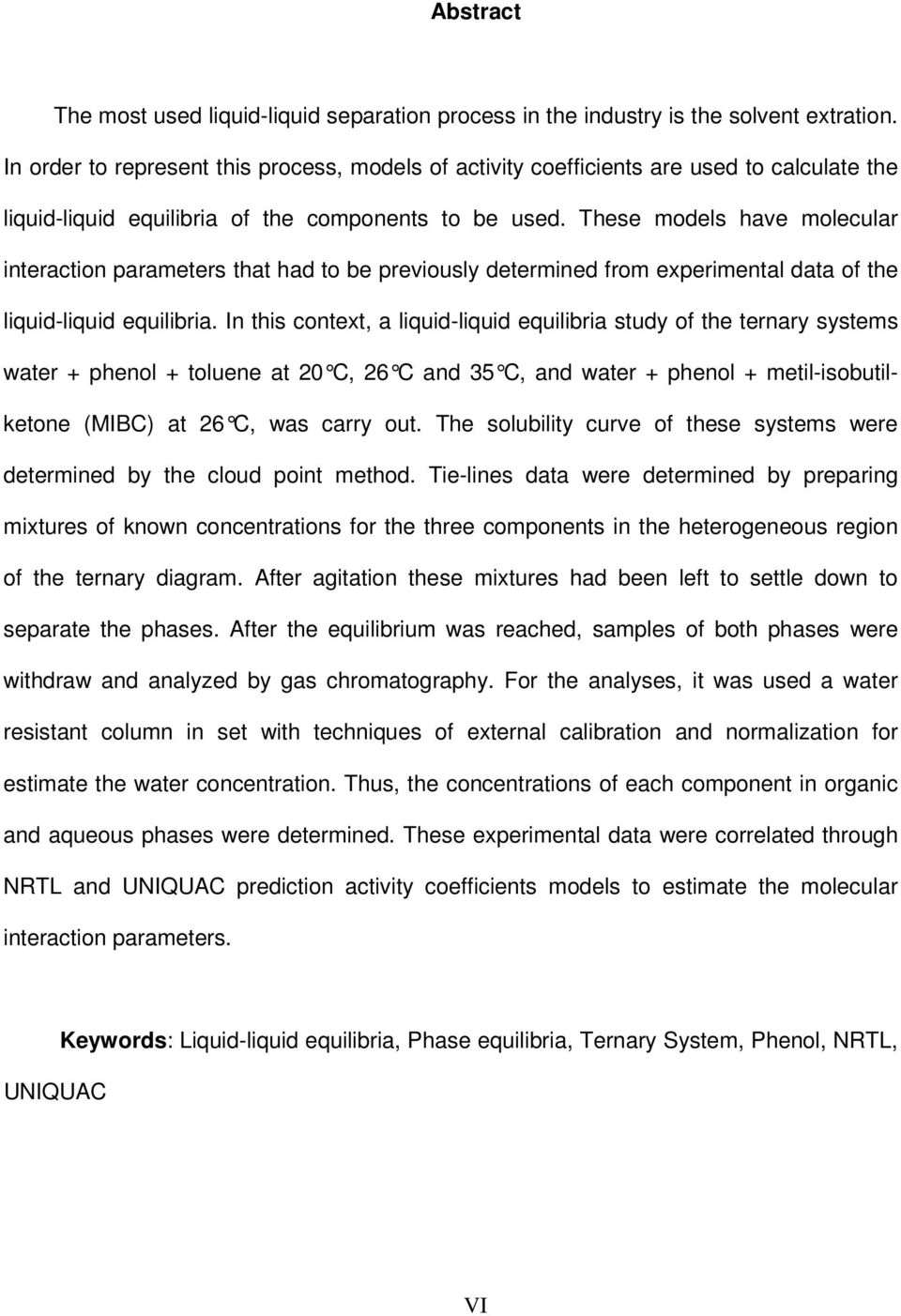 These models have molecular nteracton parameters that had to be prevously determned from expermental data of the lqud-lqud equlbra.