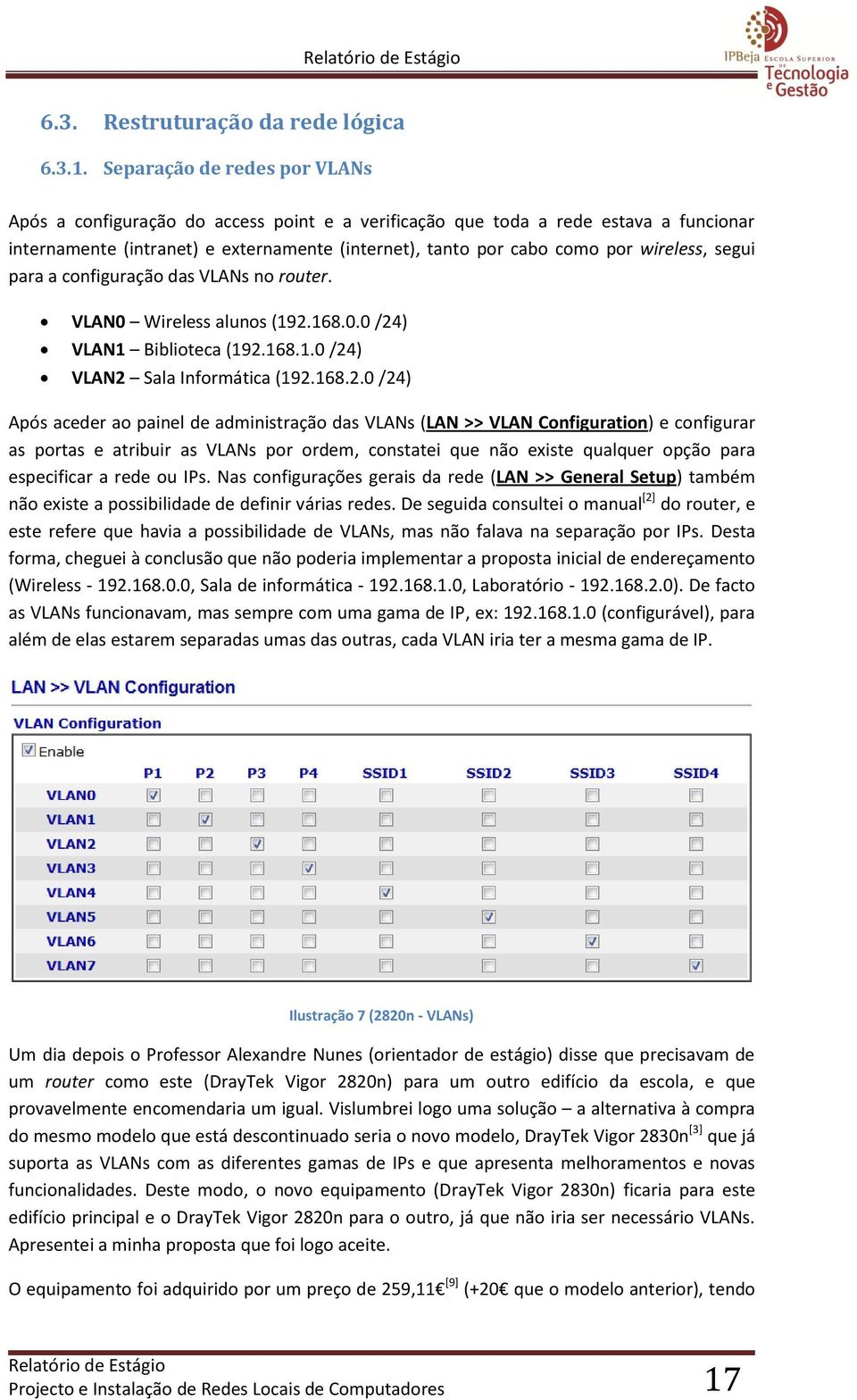 wireless, segui para a configuração das VLANs no router. VLAN0 Wireless alunos (192.