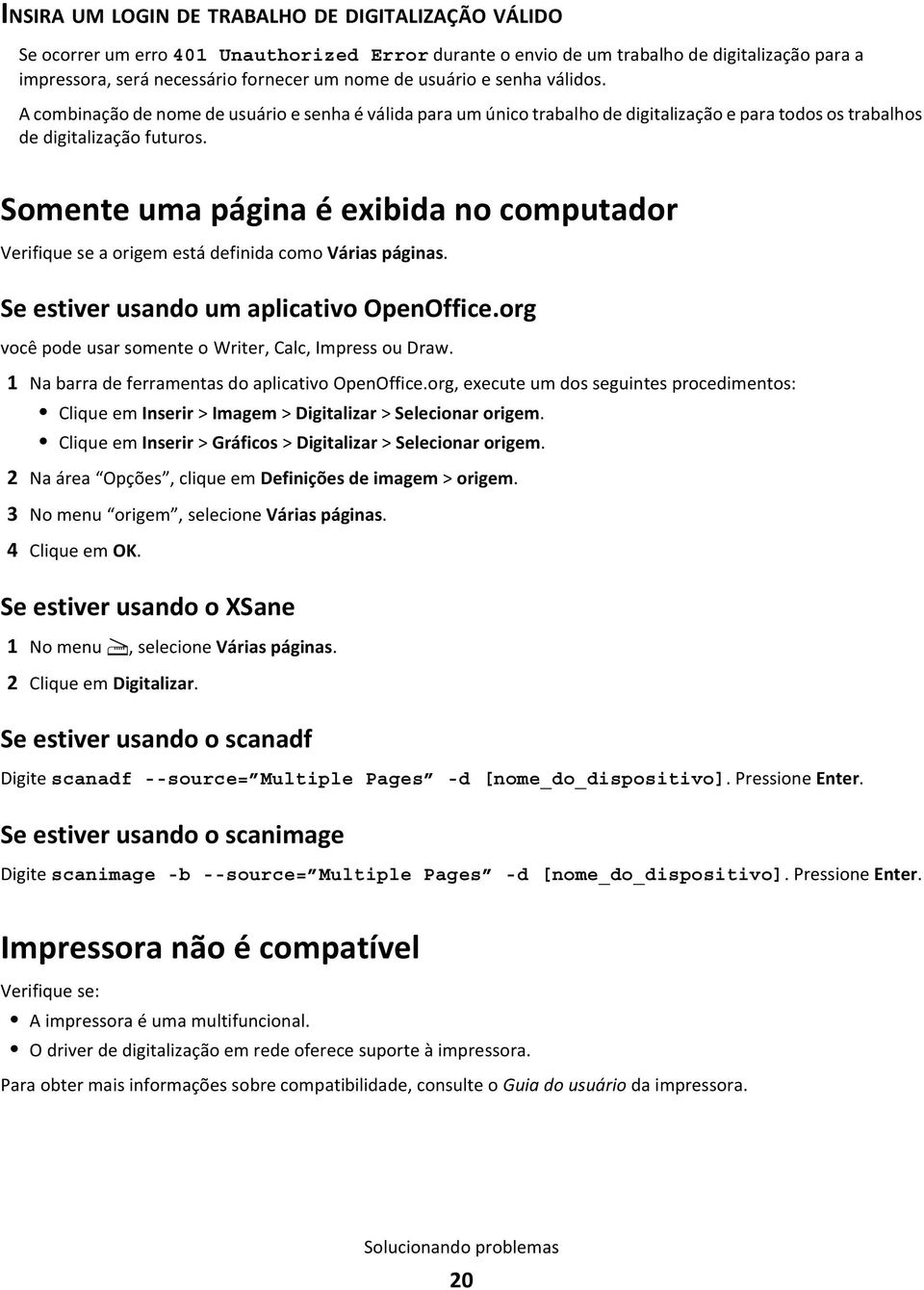 Somente uma página é exibida no computador Verifique se a origem está definida como Várias páginas. Se estiver usando um aplicativo OpenOffice.