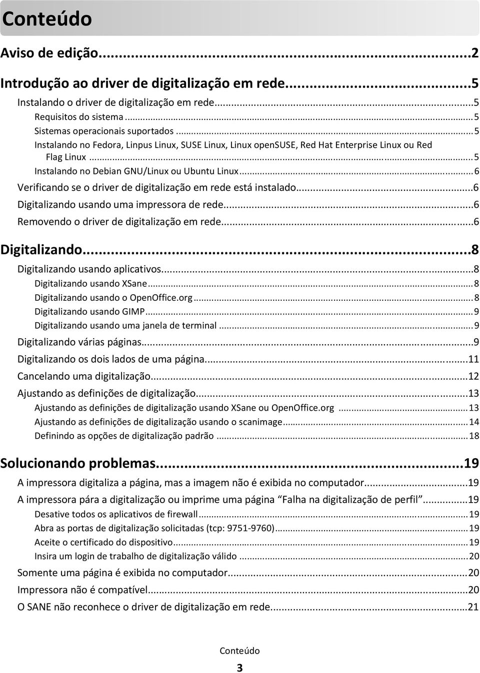 ..6 Verificando se o driver de digitalização em rede está instalado...6 Digitalizando usando uma impressora de rede...6 Removendo o driver de digitalização em rede...6 Digitalizando...8 Digitalizando usando aplicativos.