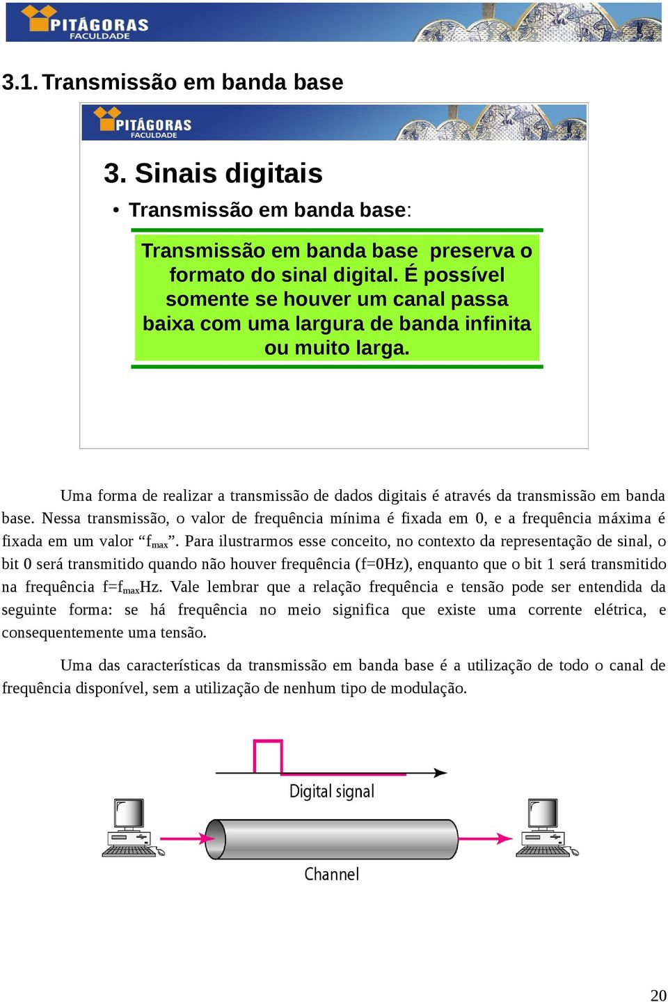 Nessa transmissão, o valor de frequência mínima é fixada em 0, e a frequência máxima é fixada em um valor f max.