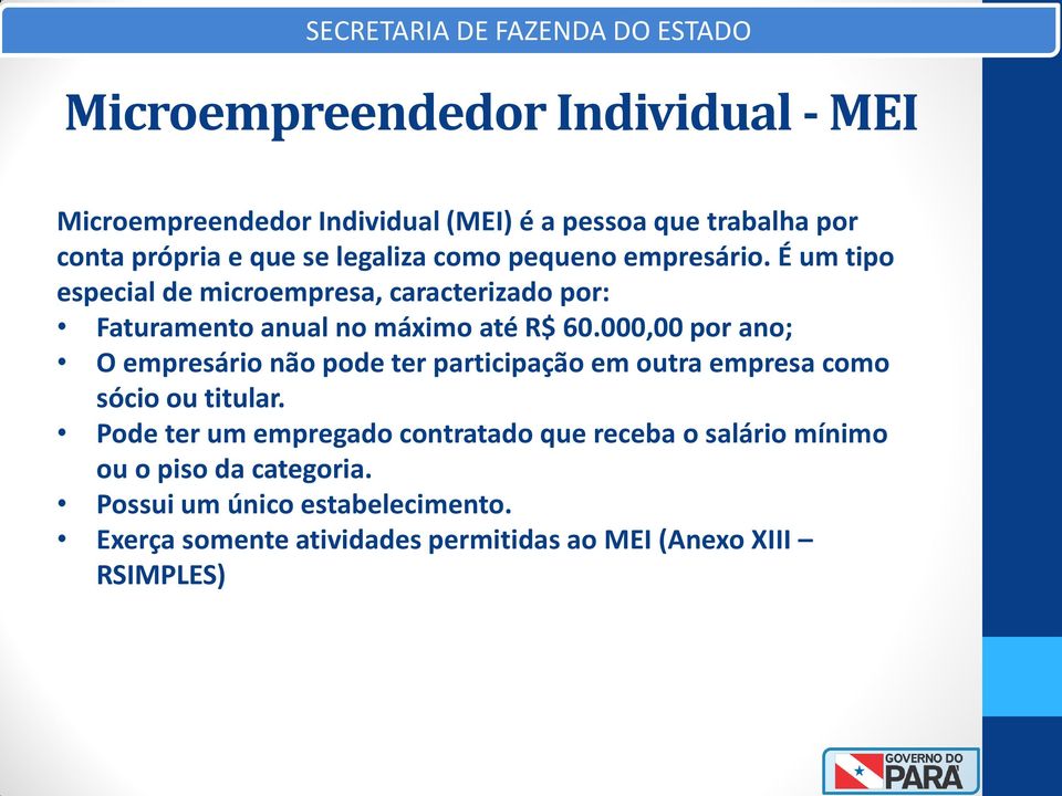 000,00 por ano; O empresário não pode ter participação em outra empresa como sócio ou titular.