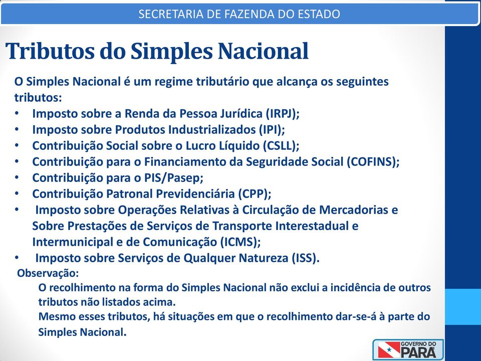 Imposto sobre Operações Relativas à Circulação de Mercadorias e Sobre Prestações de Serviços de Transporte Interestadual e Intermunicipal e de Comunicação (ICMS); Imposto sobre Serviços de Qualquer