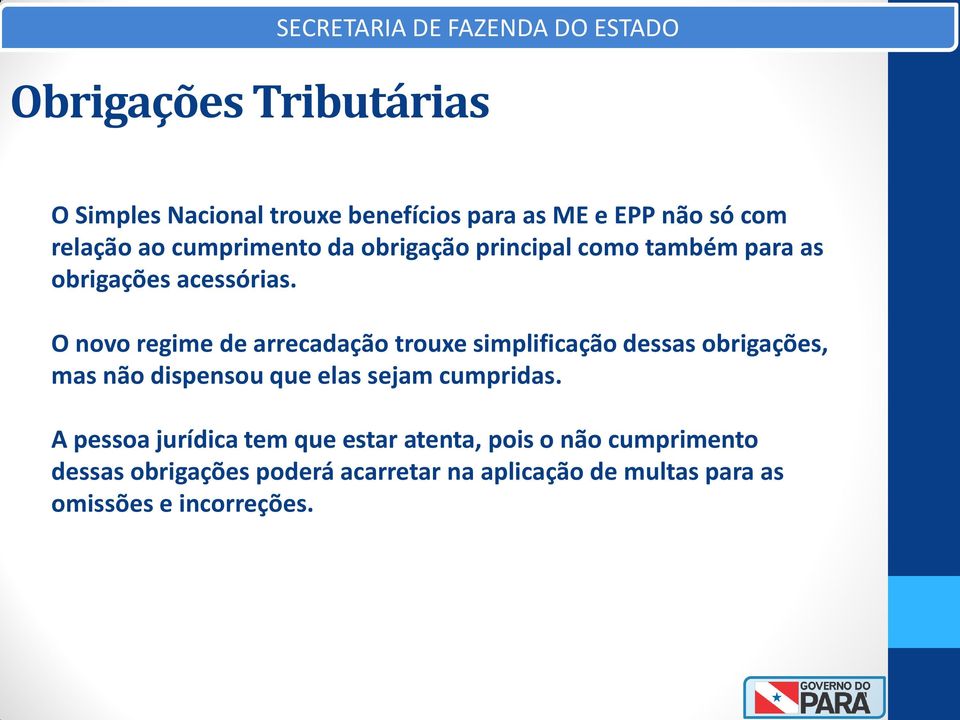 O novo regime de arrecadação trouxe simplificação dessas obrigações, mas não dispensou que elas sejam