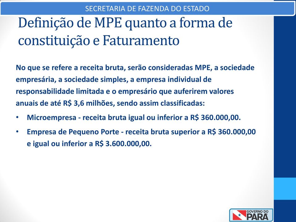 auferirem valores anuais de até R$ 3,6 milhões, sendo assim classificadas: Microempresa - receita bruta igual ou