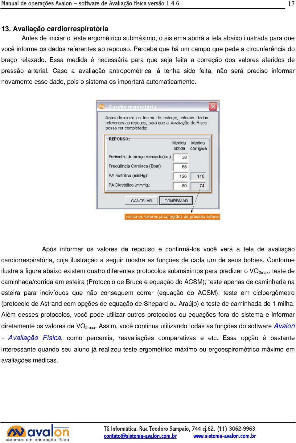 Perceba que há um campo que pede a circunferência do braço relaxado. Essa medida é necessária para que seja feita a correção dos valores aferidos de pressão arterial.