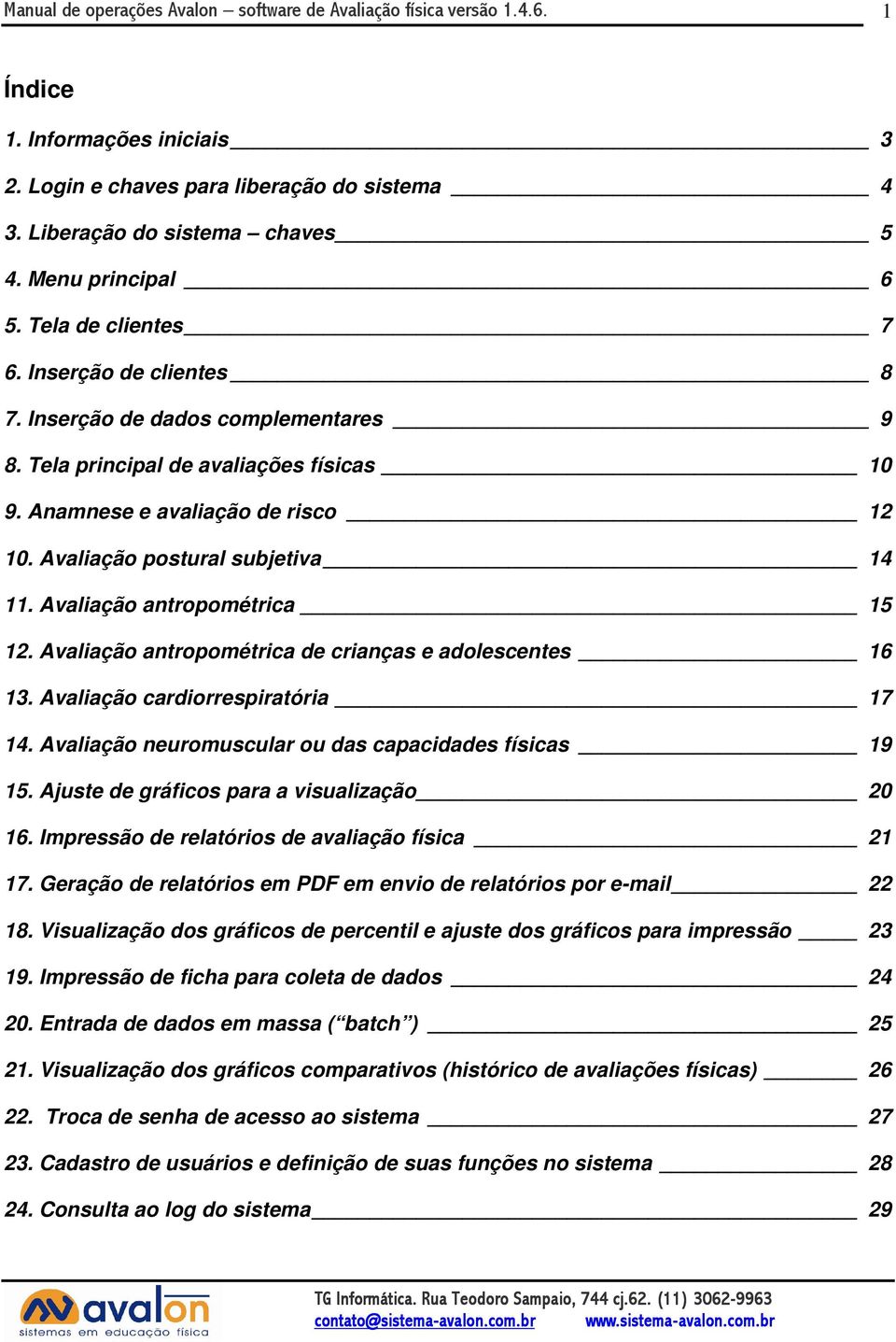 Avaliação postural subjetiva 14 11. Avaliação antropométrica 15 12. Avaliação antropométrica de crianças e adolescentes 16 13. Avaliação cardiorrespiratória 17 14.