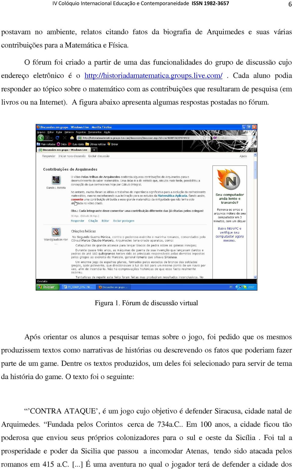 Cada aluno podia responder ao tópico sobre o matemático com as contribuições que resultaram de pesquisa (em livros ou na Internet). A figura abaixo apresenta algumas respostas postadas no fórum.