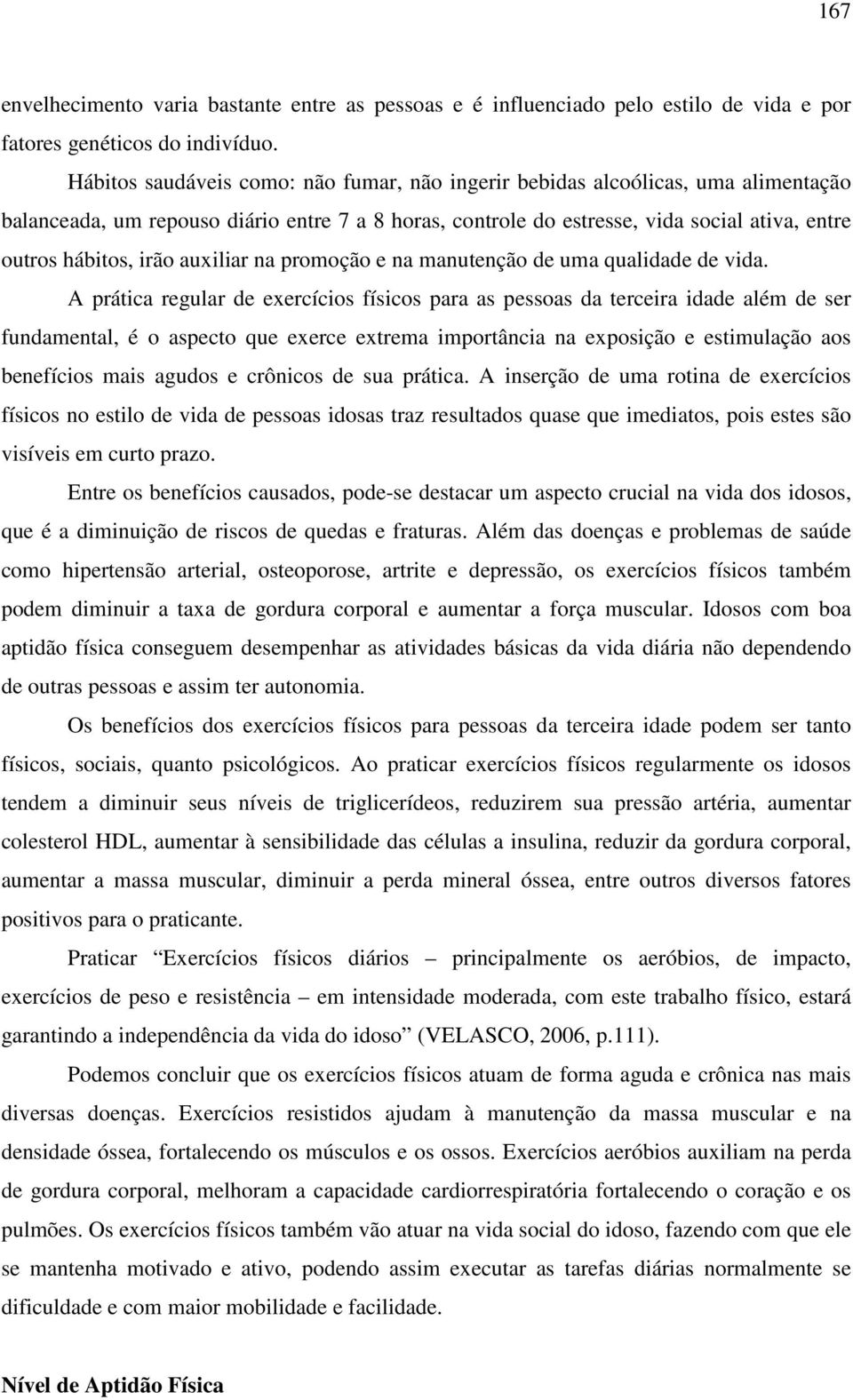 auxiliar na promoção e na manutenção de uma qualidade de vida.