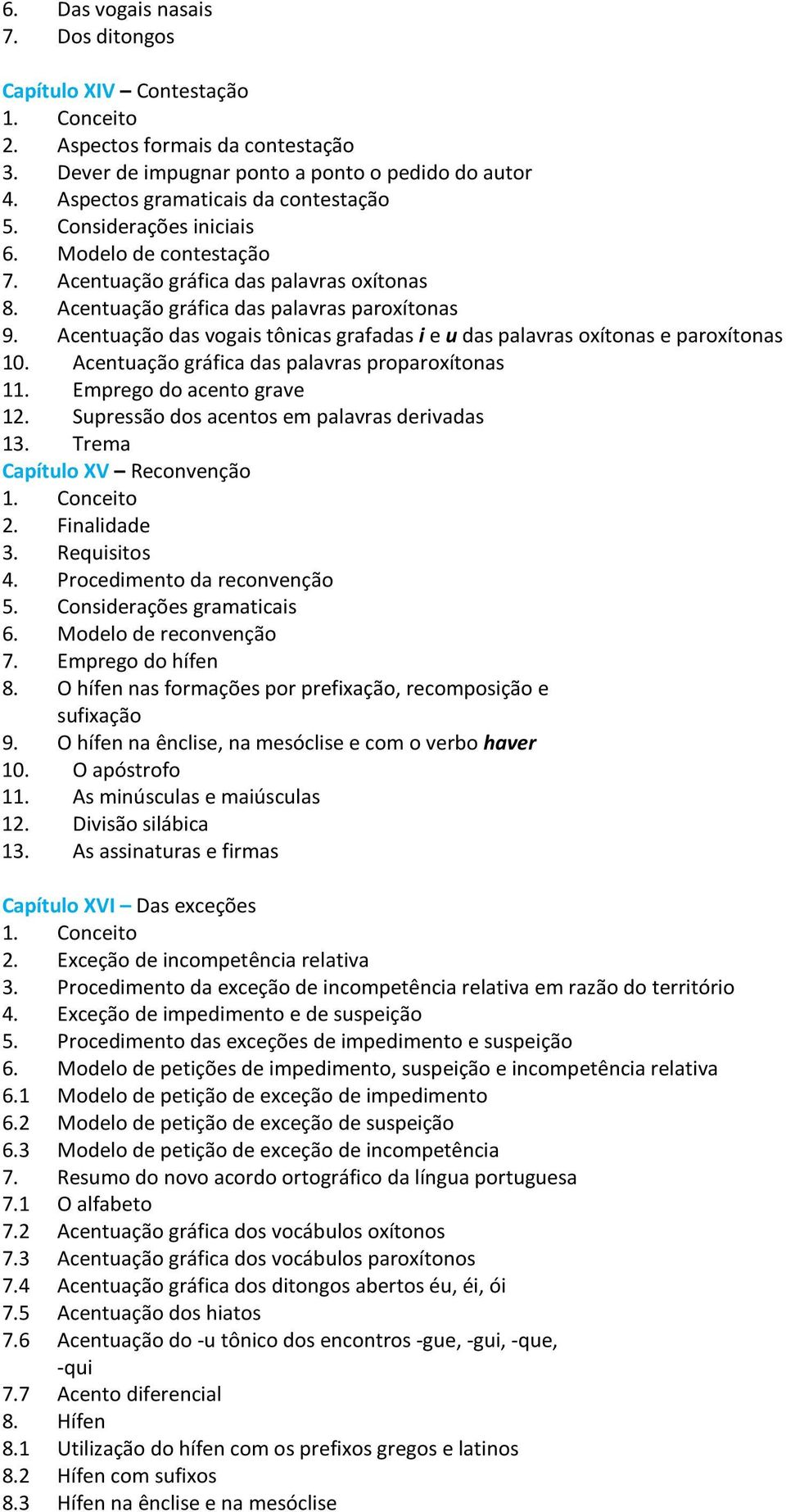 Acentuação das vogais tônicas grafadas i e u das palavras oxítonas e paroxítonas 10. Acentuação gráfica das palavras proparoxítonas 11. Emprego do acento grave 12.