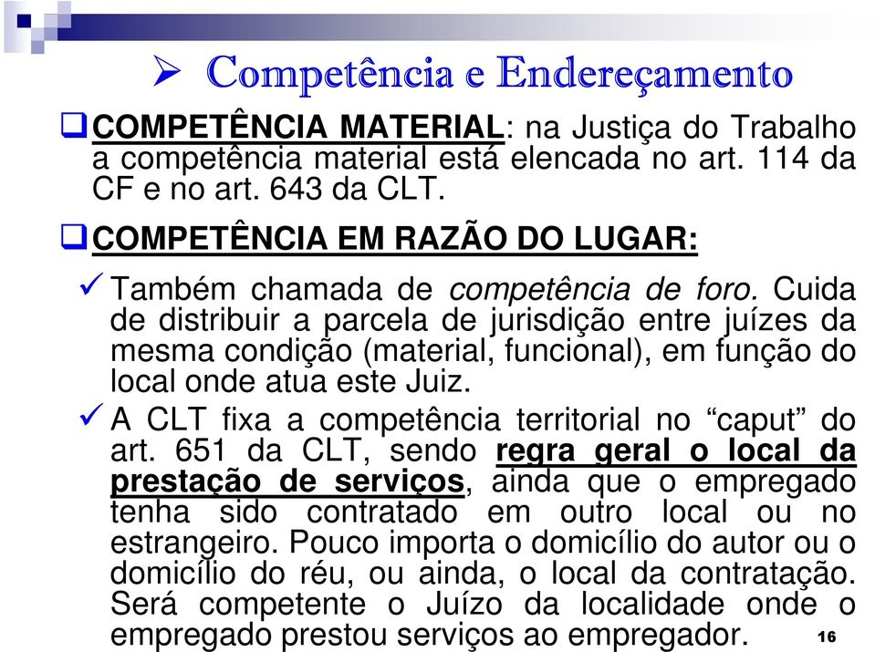 Cuida de distribuir a parcela de jurisdição entre juízes da mesma condição (material, funcional), em função do local onde atua este Juiz.