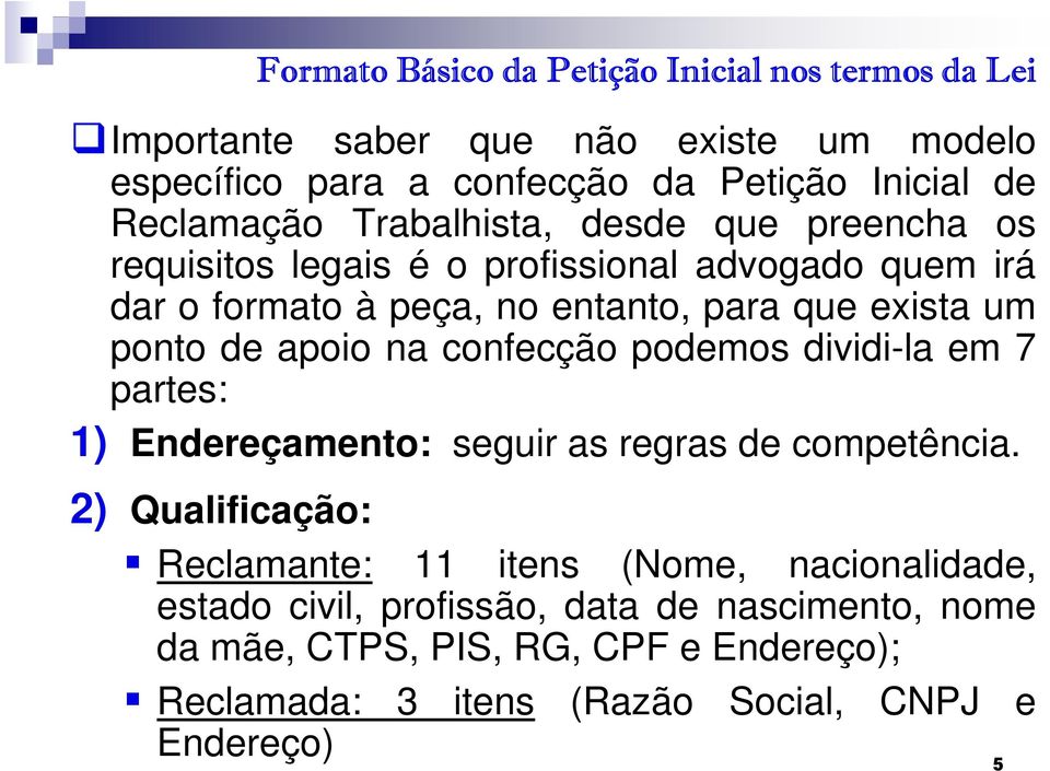 ponto de apoio na confecção podemos dividi-la em 7 partes: 1) Endereçamento: seguir as regras de competência.