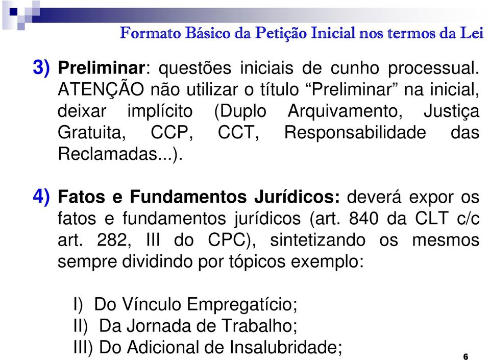 Responsabilidade das Reclamadas...). 4) Fatos e Fundamentos Jurídicos: deverá expor os fatos e fundamentos jurídicos (art.