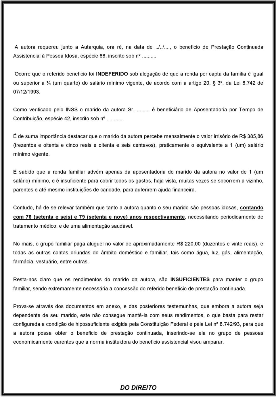 742 de 07/12/1993. Como verificado pelo INSS o marido da autora Sr.... é beneficiário de Aposentadoria por Tempo de Contribuição, espécie 42, inscrito sob nº.