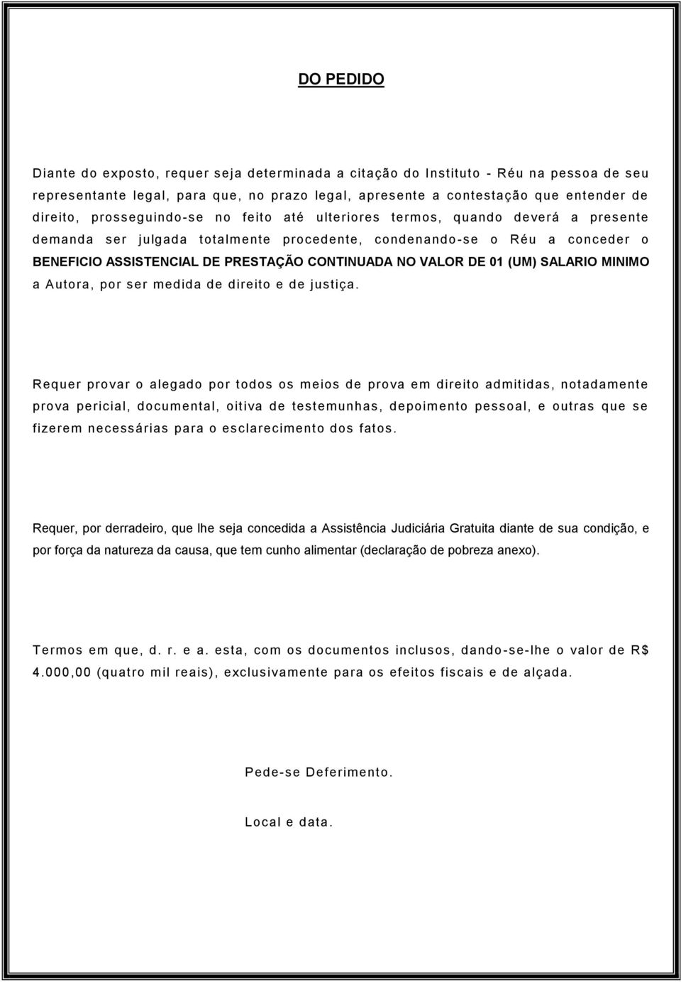 VALOR DE 01 (UM) SALARIO MINIMO a Autora, por ser medida de direito e de justiça.