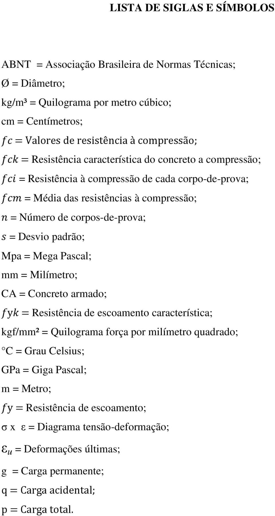 corpos-de-prova; = Desvio padrão; Mpa = Mega Pascal; mm = Milímetro; CA = Concreto armado; = Resistência de escoamento característica; kgf/mm² = Quilograma força por milímetro