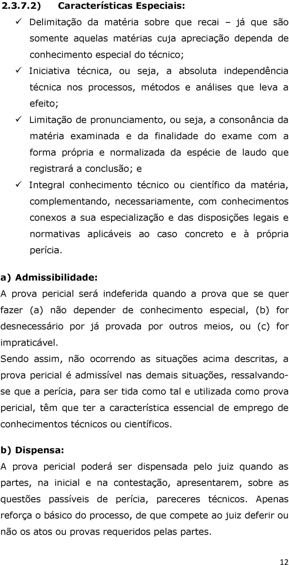 absoluta independência técnica nos processos, métodos e análises que leva a efeito; Limitação de pronunciamento, ou seja, a consonância da matéria examinada e da finalidade do exame com a forma