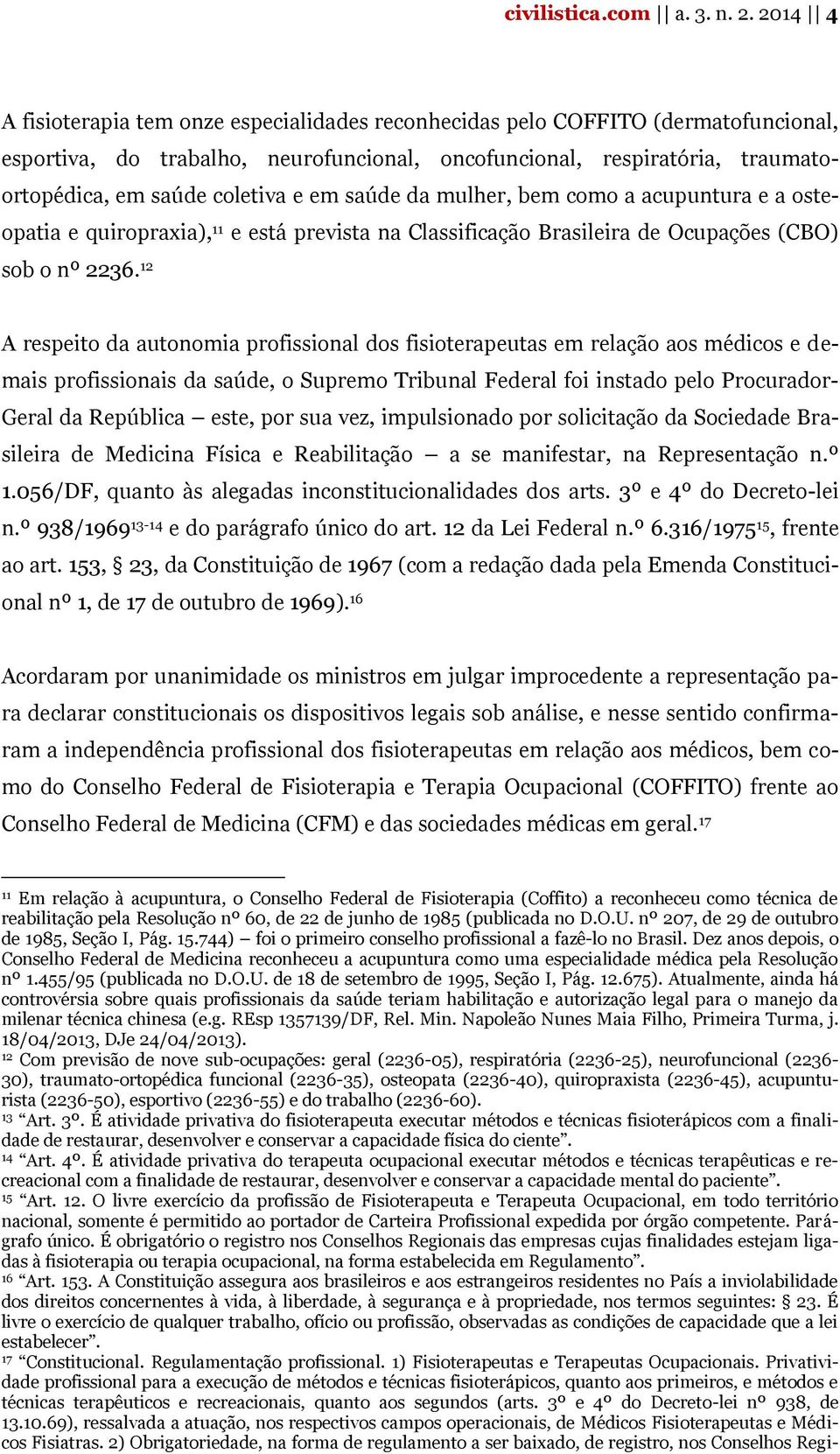 em saúde da mulher, bem como a acupuntura e a osteopatia e quiropraxia), 11 e está prevista na Classificação Brasileira de Ocupações (CBO) sob o nº 2236.