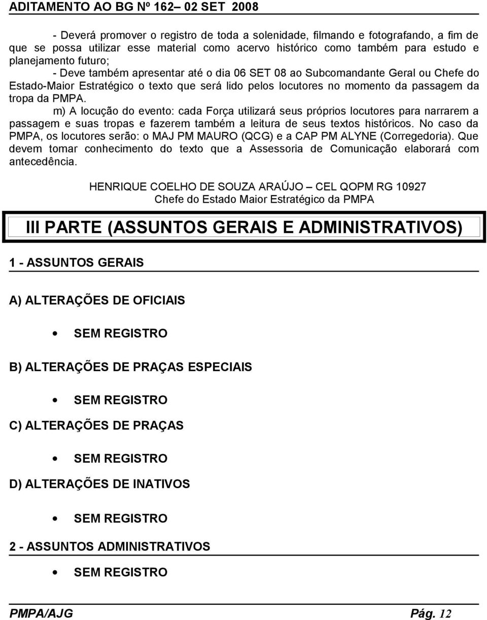 m) A locução do evento: cada Força utilizará seus próprios locutores para narrarem a passagem e suas tropas e fazerem também a leitura de seus textos históricos.