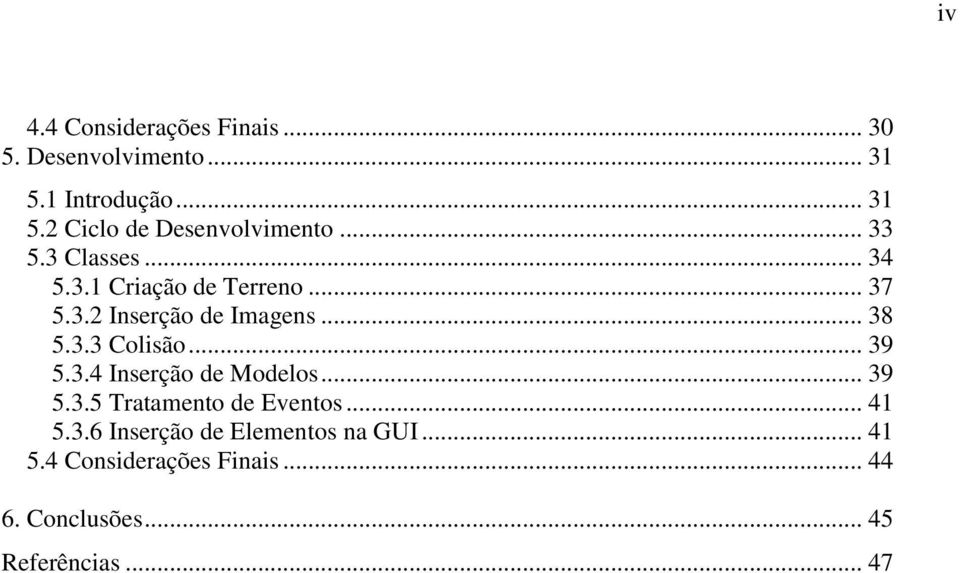 .. 39 5.3.4 Inserção de Modelos... 39 5.3.5 Tratamento de Eventos... 41 5.3.6 Inserção de Elementos na GUI.