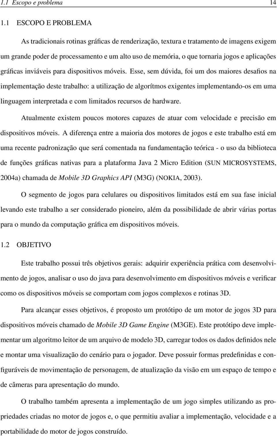 aplicações gráficas inviáveis para dispositivos móveis.