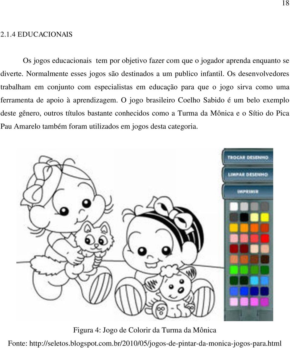 Os desenvolvedores trabalham em conjunto com especialistas em educação para que o jogo sirva como uma ferramenta de apoio à aprendizagem.