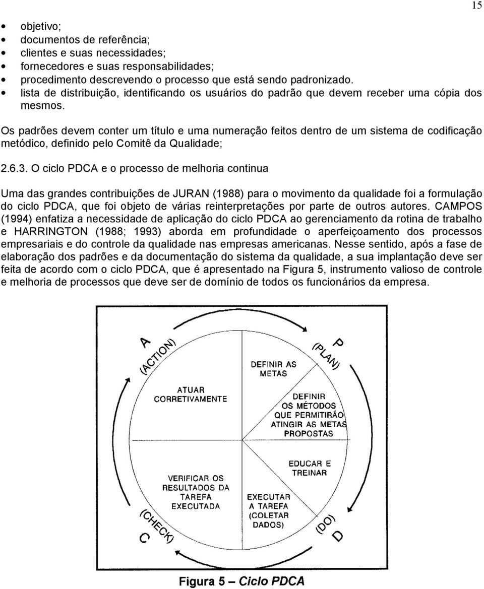 Os padrões devem conter um título e uma numeração feitos dentro de um sistema de codificação metódico, definido pelo Comitê da Qualidade; 2.6.3.