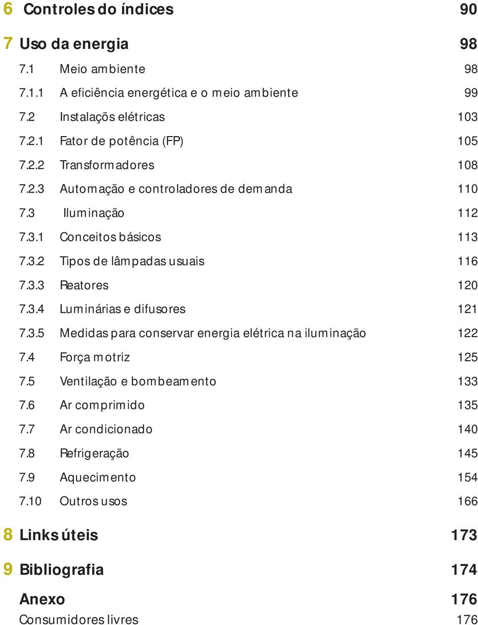 3.4 Luminárias e difusores 121 7.3.5 Medidas para conservar energia elétrica na iluminação 122 7.4 Força motriz 125 7.5 Ventilação e bombeamento 133 7.