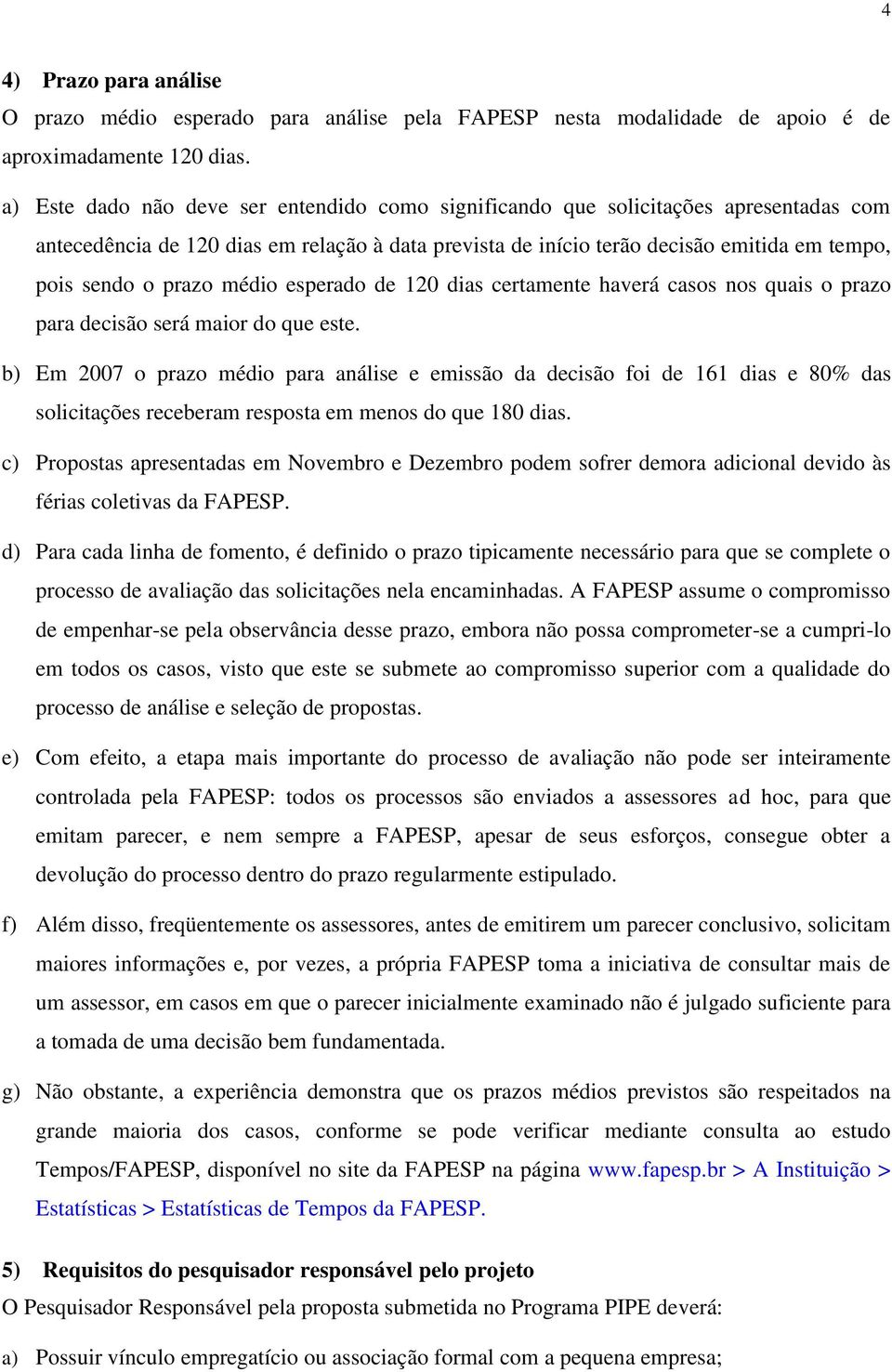 prazo médio esperado de 120 dias certamente haverá casos nos quais o prazo para decisão será maior do que este.