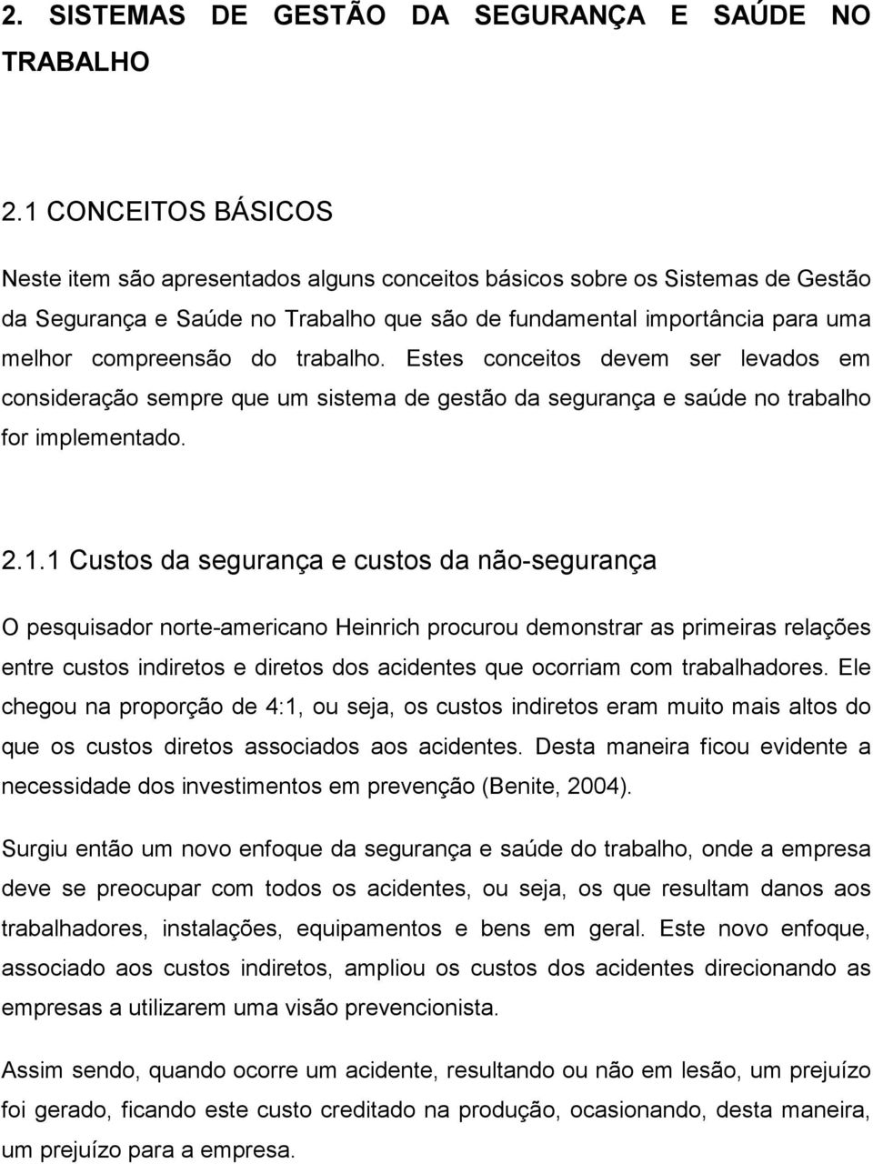 trabalho. Estes conceitos devem ser levados em consideração sempre que um sistema de gestão da segurança e saúde no trabalho for implementado. 2.1.