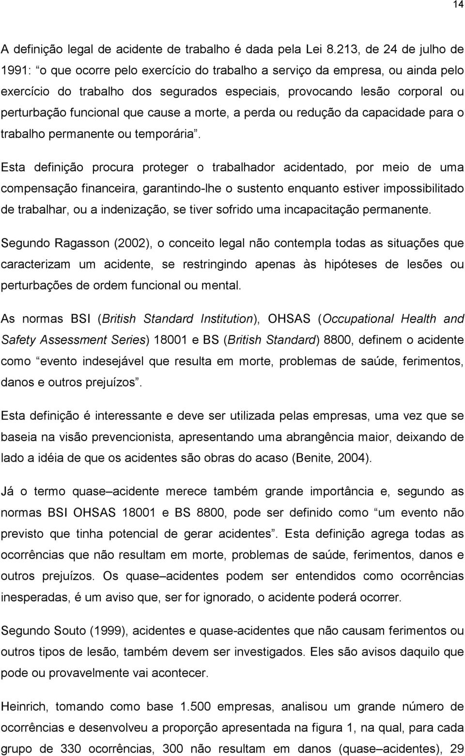 funcional que cause a morte, a perda ou redução da capacidade para o trabalho permanente ou temporária.