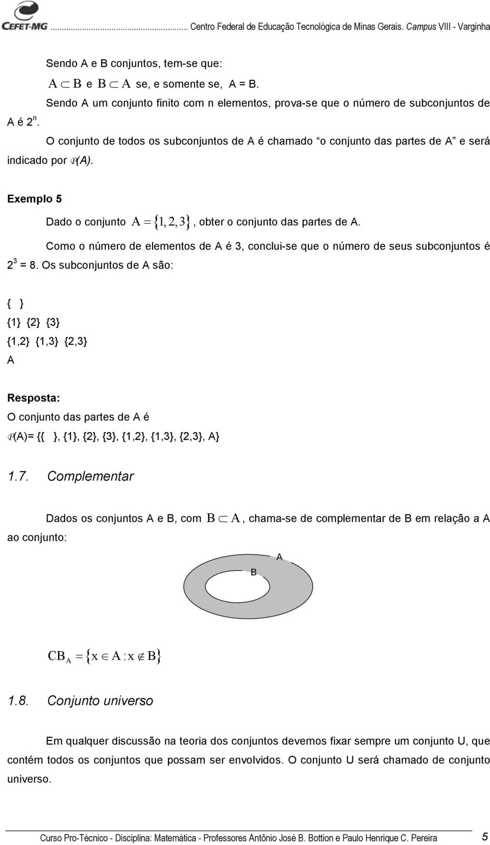 Como o número de elementos de A é, conclui-se que o número de seus subconjuntos é = 8.