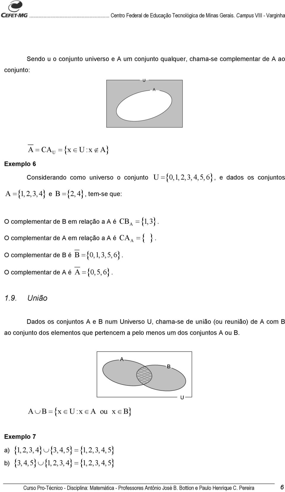 O complementar de A é A= { 0,5, 6}. 1.9.