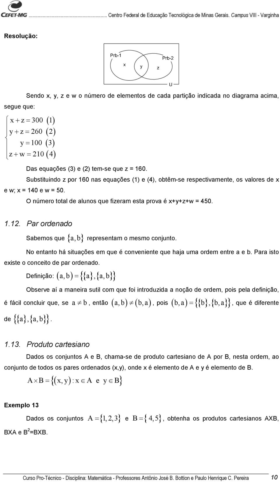 No entanto há situações em que é conveniente que haja uma ordem entre a e b. Para isto existe o conceito de par ordenado.