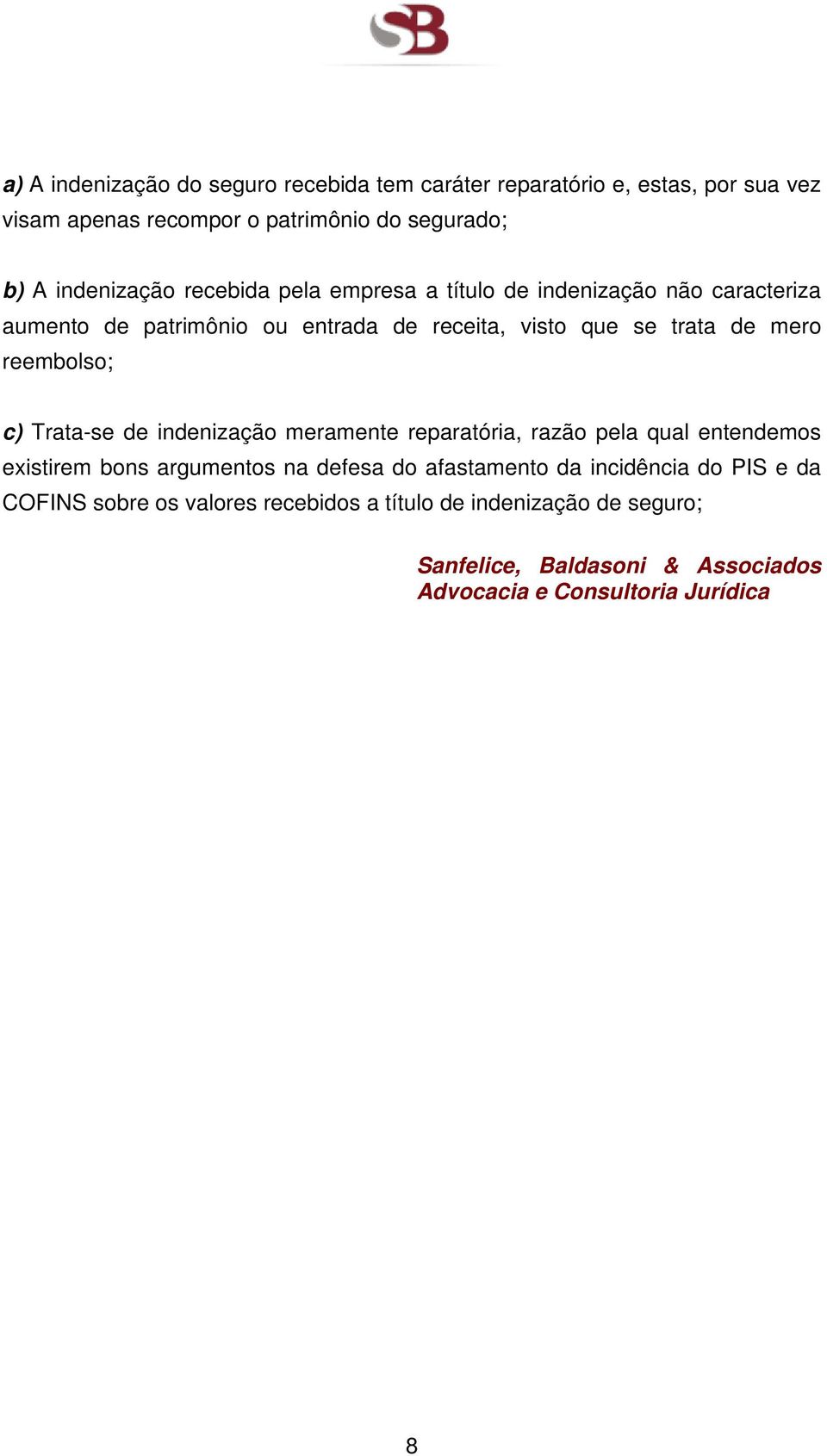 reembolso; c) Trata-se de indenização meramente reparatória, razão pela qual entendemos existirem bons argumentos na defesa do afastamento da