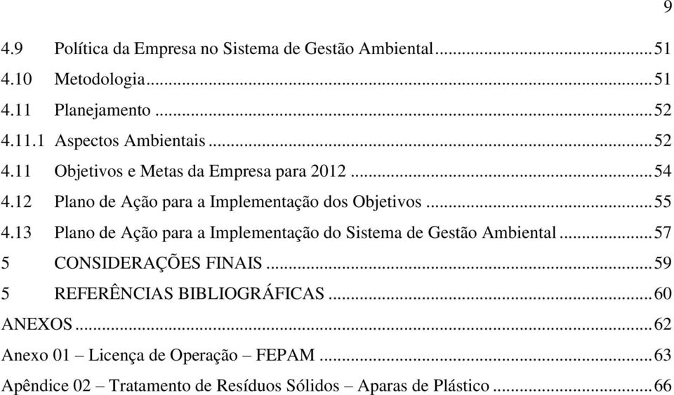 13 Plano de Ação para a Implementação do Sistema de Gestão Ambiental... 57 5 CONSIDERAÇÕES FINAIS.