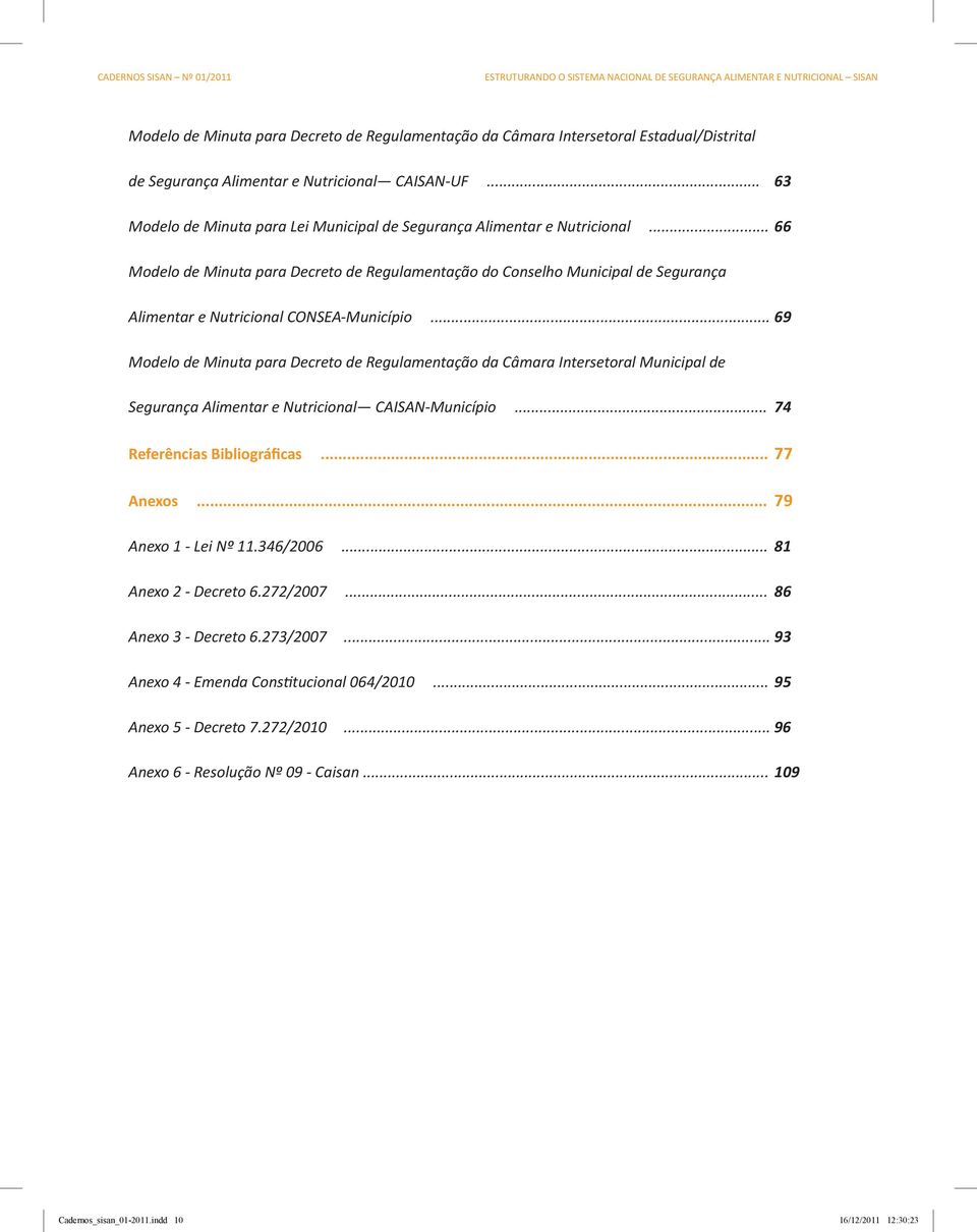 .. 66 Modelo de Minuta para Decreto de Regulamentação do Conselho Municipal de Segurança Alimentar e Nutricional CONSEA-Município.