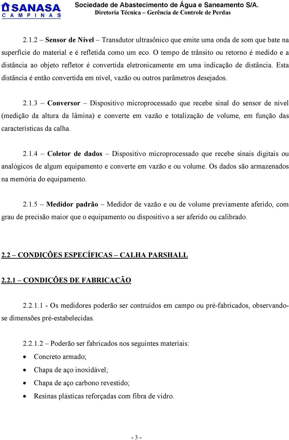 Esta distância é então convertida em nível, vazão ou outros parâmetros desejados. 2.1.