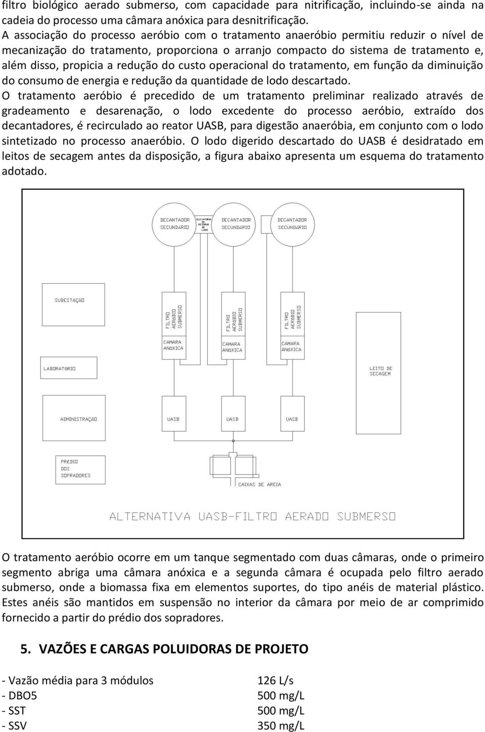 redução do custo operacional do tratamento, em função da diminuição do consumo de energia e redução da quantidade de lodo descartado.