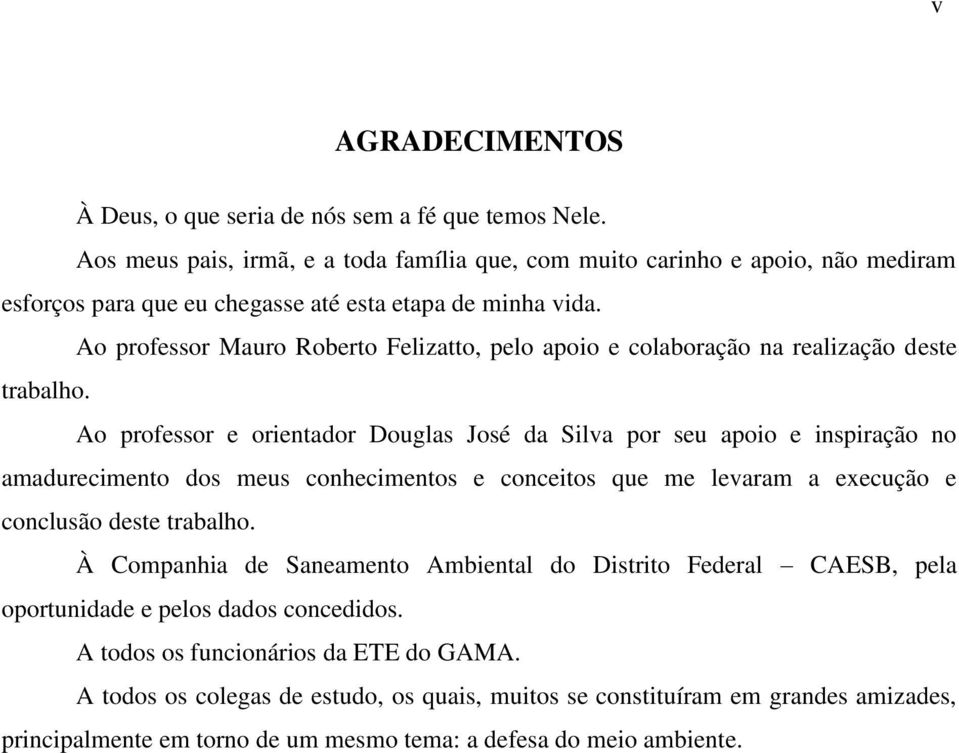 Ao professor Mauro Roberto Felizatto, pelo apoio e colaboração na realização deste trabalho.