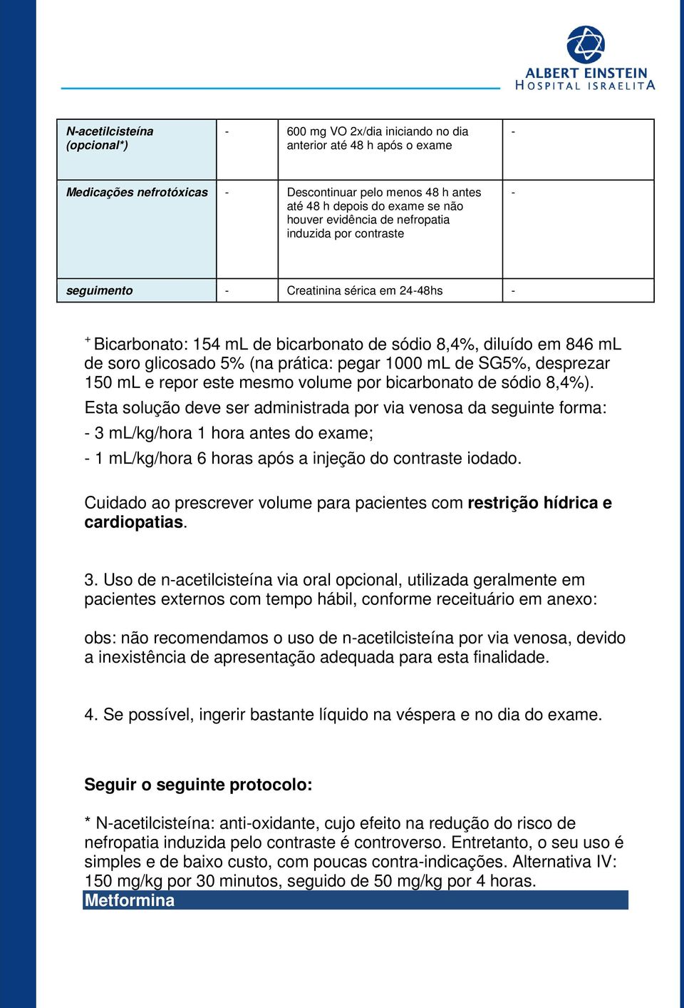 pegar 1000 ml de SG5%, desprezar 150 ml e repor este mesmo volume por bicarbonato de sódio 8,4%).