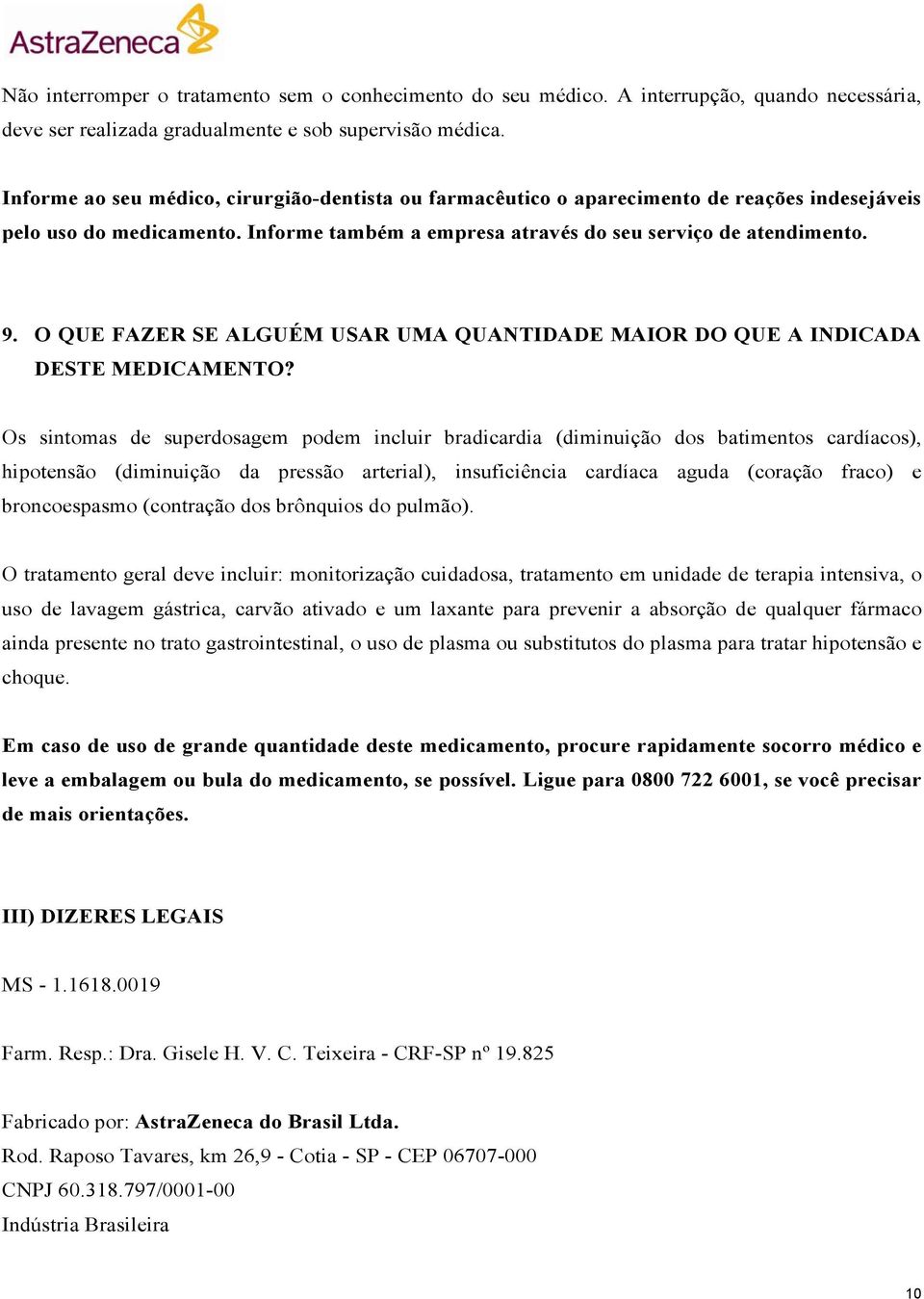 O QUE FAZER SE ALGUÉM USAR UMA QUANTIDADE MAIOR DO QUE A INDICADA DESTE MEDICAMENTO?