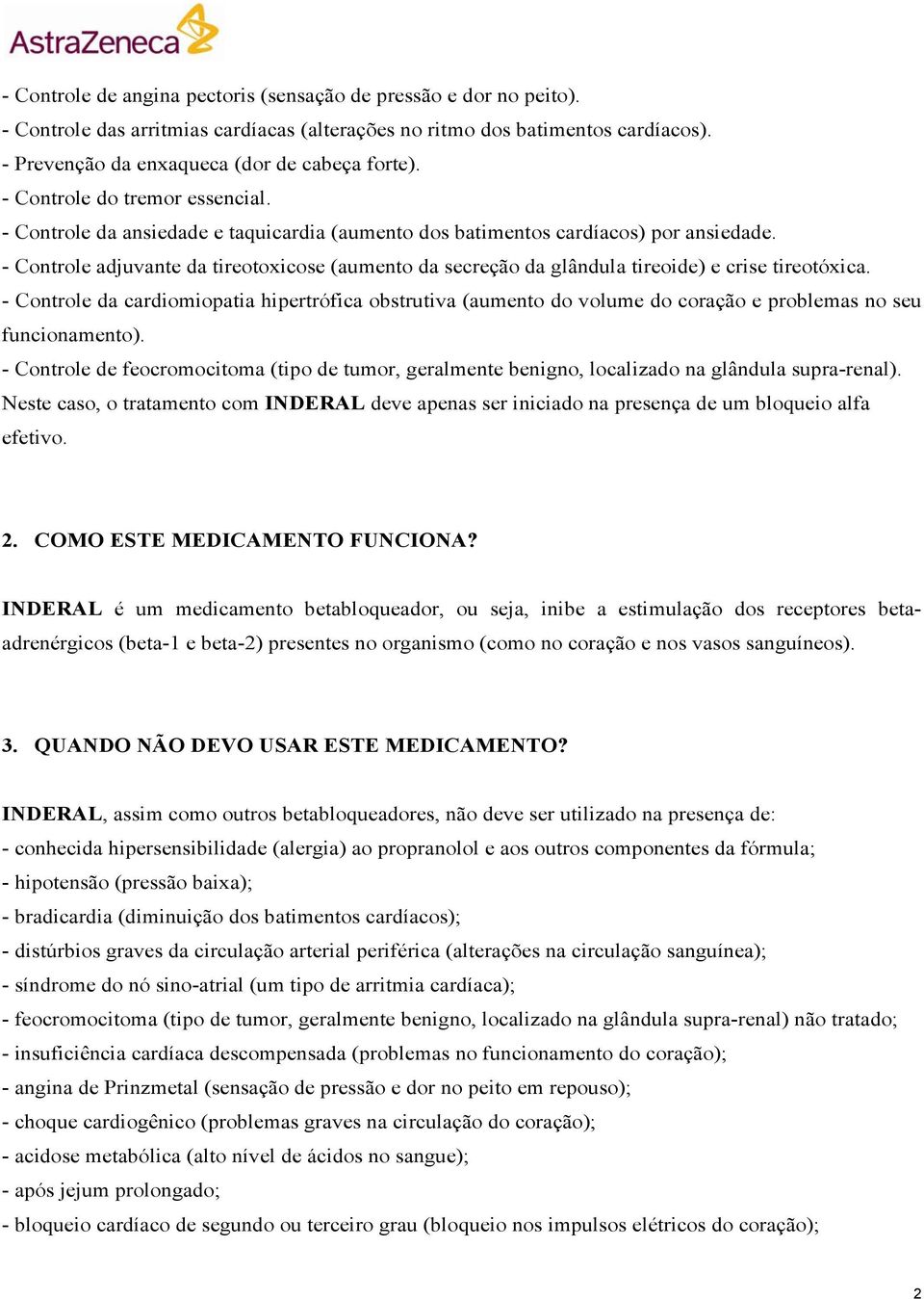 - Controle adjuvante da tireotoxicose (aumento da secreção da glândula tireoide) e crise tireotóxica.